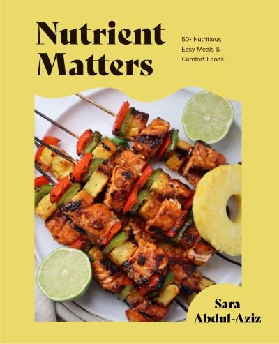 Cover for Sara Abdul-Aziz · Nutrient Matters: 50 Simple Whole Food Recipes and Comfort Foods (Gebundenes Buch) (2023)