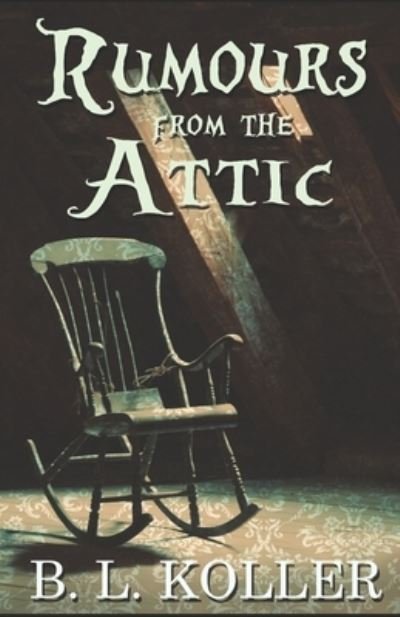 Cover for B L Koller · Rumours From The Attic (Paperback Bog) (2019)