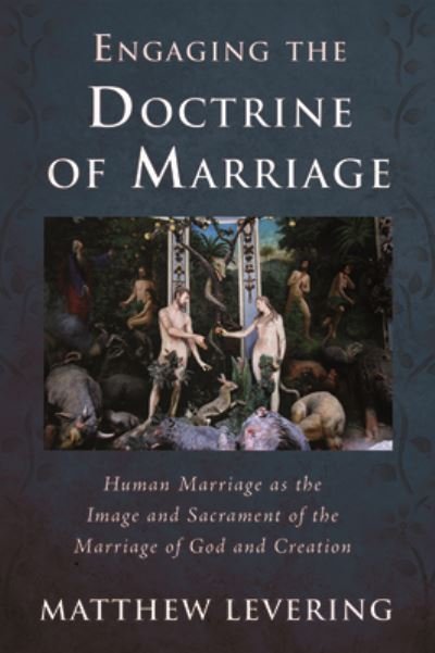 Cover for Matthew Levering · Engaging the Doctrine of Marriage: Human Marriage as the Image and Sacrament of the Marriage of God and Creation - Engaging Doctrine (Paperback Book) (2020)