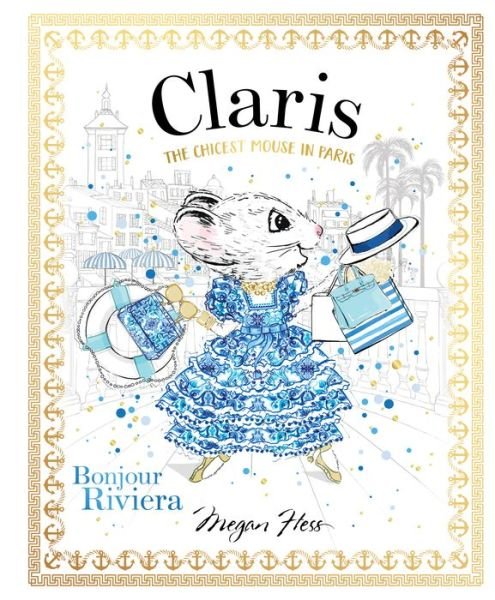 Claris: Bonjour Riviera: The Chicest Mouse in Paris - Claris - Megan Hess - Książki - Hardie Grant Children's Publishing - 9781760504939 - 17 marca 2020