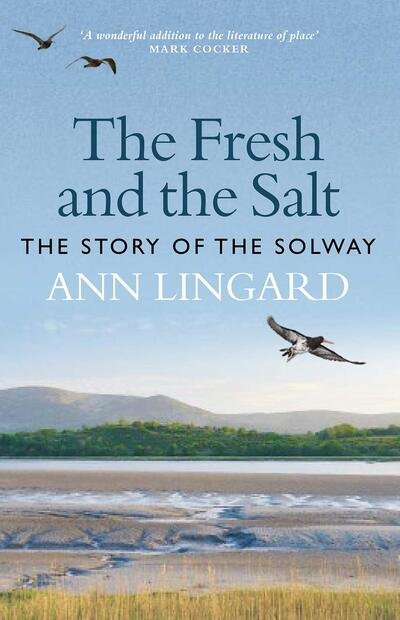 Cover for Ann Lingard · The Fresh and the Salt: The Story of the Solway (Hardcover Book) (2020)