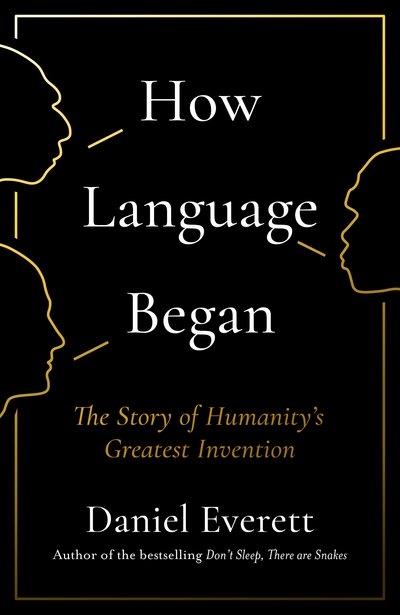 Cover for Everett, Daniel (Dean of Arts and Sciences at Bentley University) · How Language Began: The Story of Humanity’s Greatest Invention (Pocketbok) [Main edition] (2018)