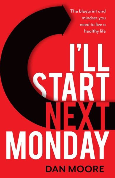 Cover for Dan Moore · I'll Start Next Monday : The blueprint and mindset you need to live a healthy life (Paperback Book) (2022)