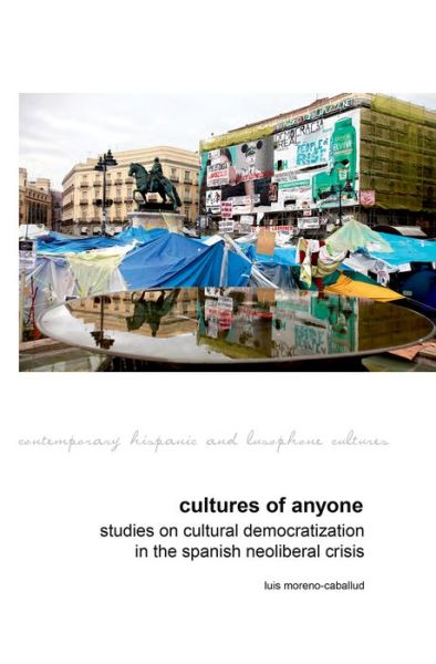 Cover for Moreno-Caballud, Luis (University of Pennsylvania (United States)) · Cultures of Anyone: Studies on Cultural Democratization in the Spanish Neoliberal Crisis - Contemporary Hispanic and Lusophone Cultures (Hardcover Book) (2015)