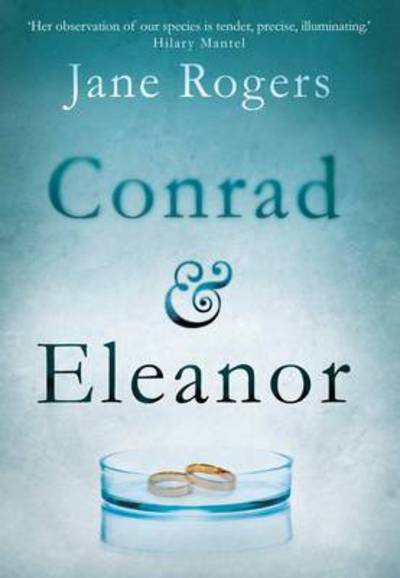 Cover for Jane Rogers · Conrad &amp; Eleanor: a drama of one couple’s marriage, love and family, as they head towards crisis (Pocketbok) [Main edition] (2017)