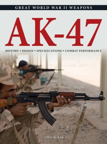 Cover for Chris McNab · AK-47: History * Design * Specifications * Combat Performance - Great World War II Weapons (Taschenbuch) (2019)