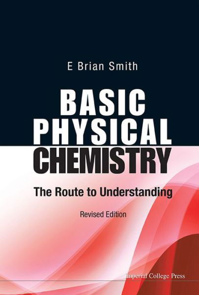 Cover for Smith, E Brian (Formerly Master Of St Catherine's College, Oxford, Uk, &amp; Vice-chancellor Of Cardiff Univ, Uk) · Basic Physical Chemistry: The Route To Understanding (Hardcover Book) [Revised edition] (2013)