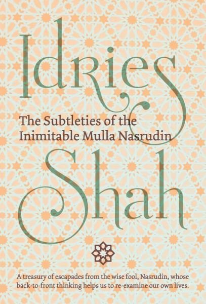 Subtleties of the Inimitable Mulla Nasrudin - Idries Shah - Books - ISF Publishing - 9781784799939 - August 1, 2018