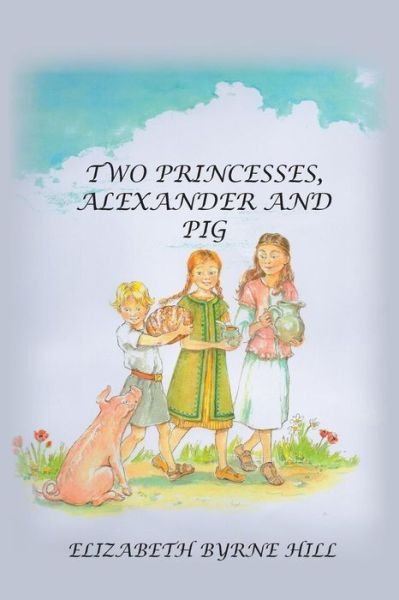 Elizabeth Byrne Hill · Two Princesses, Alexander and Pig (Paperback Book) (2015)