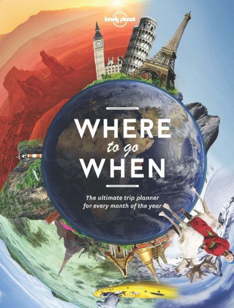 Cover for Lonely Planet · Lonely Planet: Where To Go When (Bound Book) (2016)