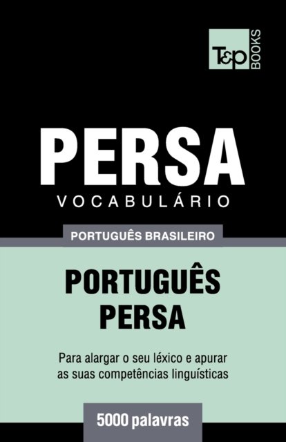 Vocabulario Portugues Brasileiro-Persa - 5000 palavras - Andrey Taranov - Livros - T&p Books Publishing Ltd - 9781787673939 - 11 de dezembro de 2018