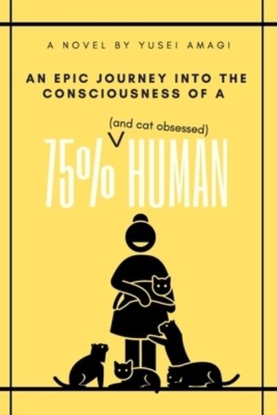 Cover for Yusei Amagi · An epic journey into the consciousness of a 75% (and cat obsessed) human (Pocketbok) (2019)