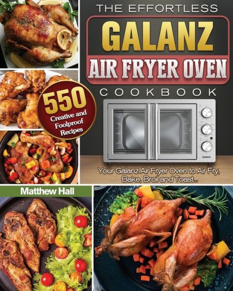 Cover for Matthew Hall · The Effortless Galanz Air Fryer Oven Cookbook (Paperback Book) (2020)