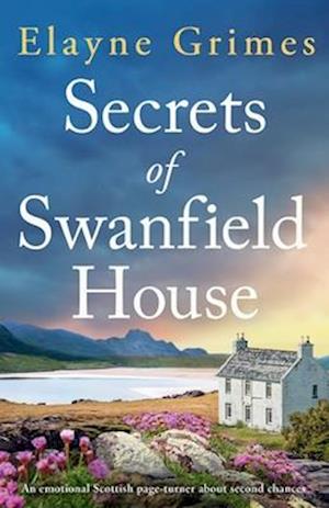 Cover for Elayne Grimes · Secrets of Swanfield House: An emotional Scottish page-turner about second chances - Loch Strathkin (Paperback Book) (2024)