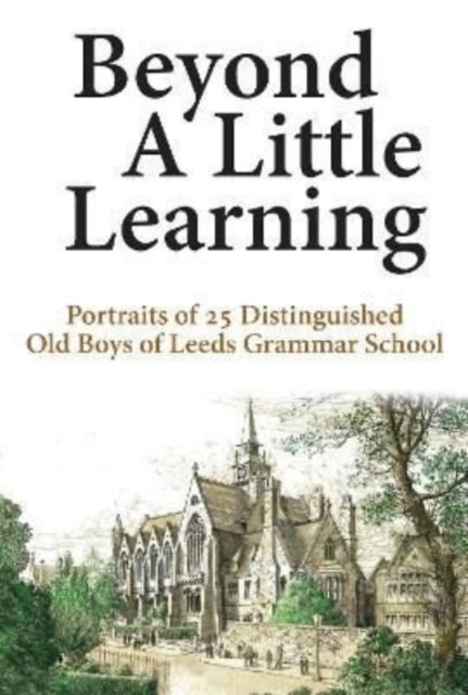 Cover for Neill Hargreaves · Beyond A Little Learning: Portraits of 25 distinguished old boys of Leeds Grammar School (Paperback Book) (2022)