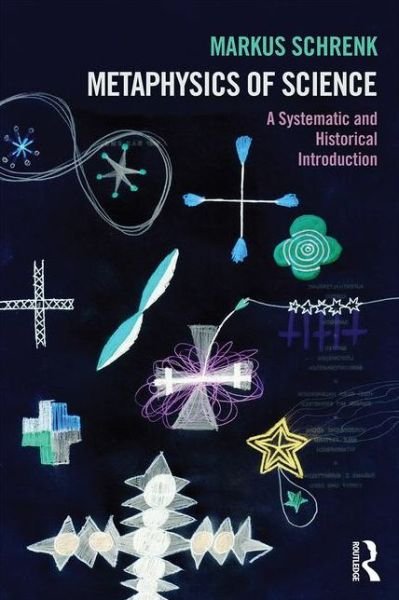 Cover for Markus Schrenk · Metaphysics of Science: A Systematic and Historical Introduction (Paperback Bog) (2016)