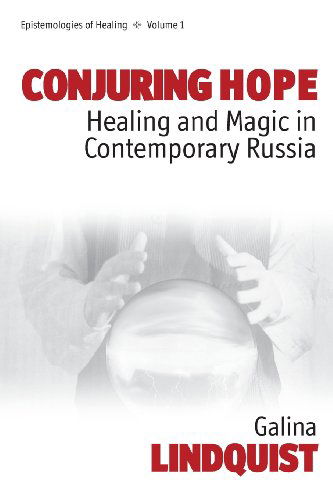 Cover for Galina Lindquist · Conjuring Hope: Healing and Magic in Contemporary Russia - Epistemologies of Healing (Paperback Book) (2005)