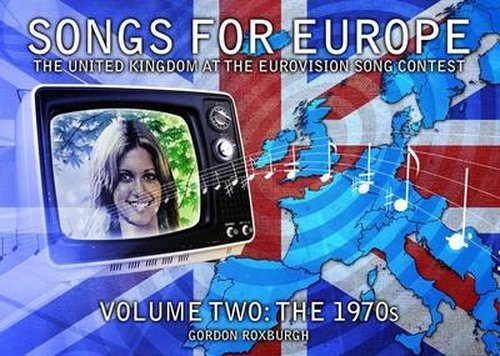 Cover for Gordon Roxburgh · Songs for Europe: The United Kingdom at the Eurovision Song Contest (The 1970s) - Songs for Europe (Paperback Book) (2014)