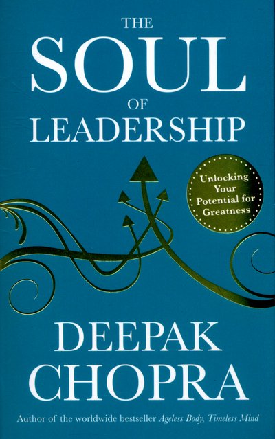 Cover for Dr Deepak Chopra · The Soul of Leadership: Unlocking Your Potential for Greatness (Paperback Bog) (2015)