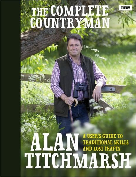 Cover for Alan Titchmarsh · The Complete Countryman: A User's Guide to Traditional Skills and Lost Crafts (Innbunden bok) (2011)