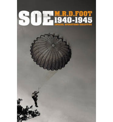 Cover for M R D Foot · S.O.E.: An outline history of the special operations executive 1940 - 46 (Paperback Book) (2014)