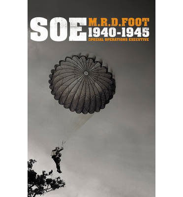 Cover for M R D Foot · S.O.E.: An outline history of the special operations executive 1940 - 46 (Taschenbuch) (2014)