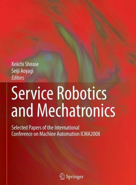 Cover for Keiichi Shirase · Service Robotics and Mechatronics: Selected Papers of the International Conference on Machine Automation ICMA2008 (Inbunden Bok) [2010 edition] (2009)