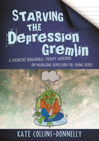 Cover for Kate Collins-Donnelly · Starving the Depression Gremlin: A Cognitive Behavioural Therapy Workbook on Managing Depression for Young People - Gremlin and Thief CBT Workbooks (Taschenbuch) (2019)