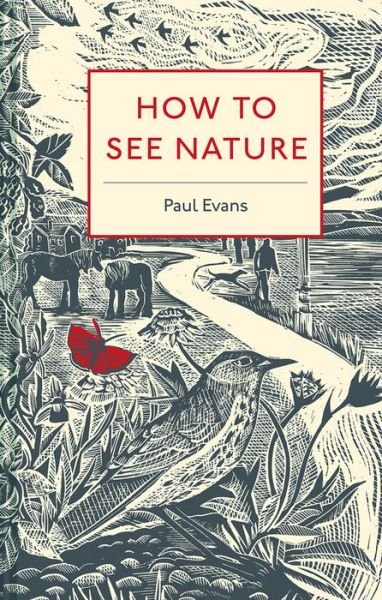 How to See Nature - Paul Evans - Books - Batsford Ltd - 9781849944939 - October 4, 2018