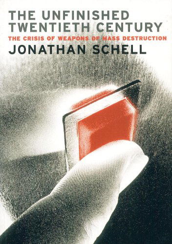 Cover for Jonathan Schell · The Unfinished Twentieth Century: The Crisis of Weapons of Mass Destruction (Paperback Book) (2003)