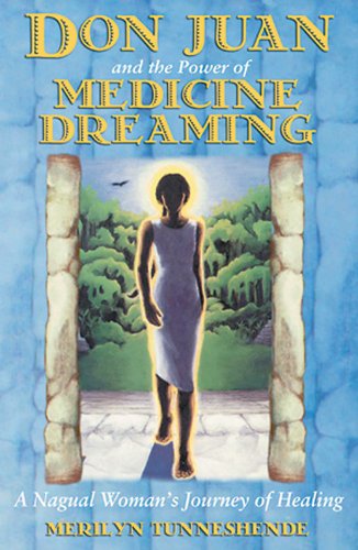 Cover for Merilyn Tunneshende · Don Juan and the Power of Medicine Dreaming: a Nagual Woman's Journey of Healing (Paperback Book) [2nd Edition, Revised Paperback Edition of &lt;i&gt;medicine Dream&lt;/i&gt; edition] (2002)