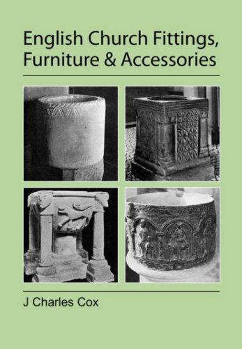 English Church Fittings, Furniture and Accessories - J Charles Cox - Książki - Jeremy Mills Publishing - 9781905217939 - 29 stycznia 2008