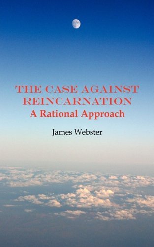 Cover for James Webster · The Case Against Reincarnation: A Rational Approach (Pocketbok) (2009)