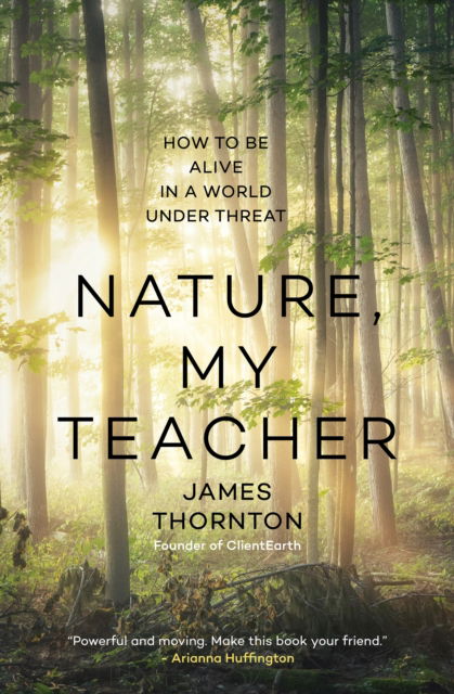 Cover for James Kevin Thornton · Nature is My Teacher: How to be Alive in a World under Threat (Hardcover Book) (2024)