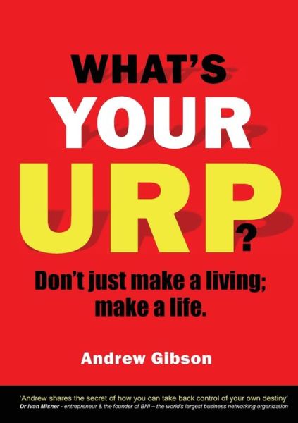 What's Your Urp?: Don't just make a living; make a life. - Andrew Gibson - Books - Fisher King Publishing - 9781910406939 - February 28, 2019
