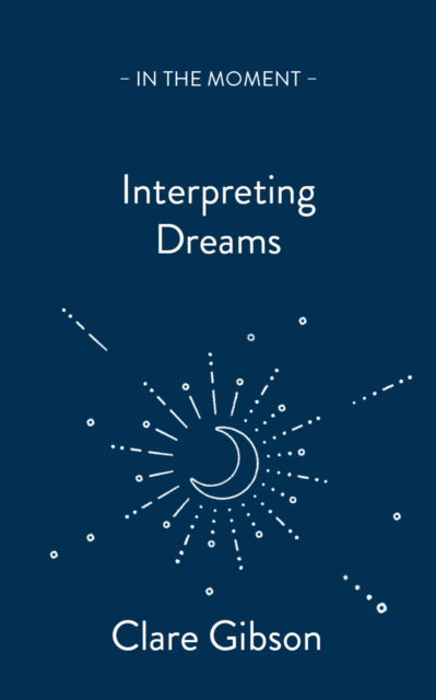 Cover for Clare Gibson · Interpreting Dreams: Messages from the subconscious - In the Moment (Paperback Book) (2023)