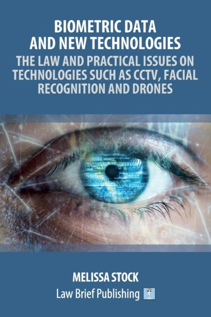 Cover for Stock Melissa Stock · Biometric Data and New Technologies - The Law and Practical Issues on Technologies Such as CCTV, Facial Recognition and Drones (Paperback Book) (2022)