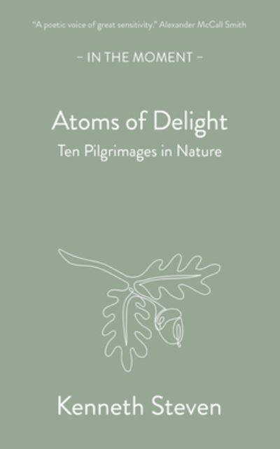 Cover for Kenneth Steven · Atoms of Delight: Ten pilgrimages in nature - In the Moment (Paperback Book) (2024)