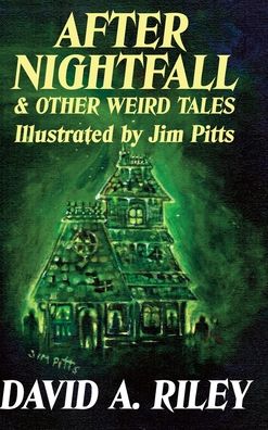 Cover for David A. Riley · After Nightfall &amp; Other Weird Tales: Illustrated by Jim Pitts (Hardcover Book) (2020)