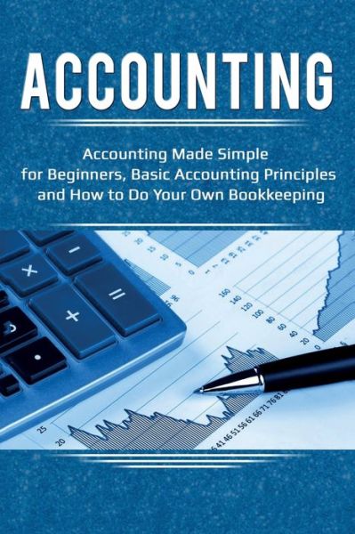 Accounting: Accounting Made Simple for Beginners, Basic Accounting Principles and How to Do Your Own Bookkeeping - Robert Briggs - Books - Ingram Publishing - 9781925989939 - July 3, 2019