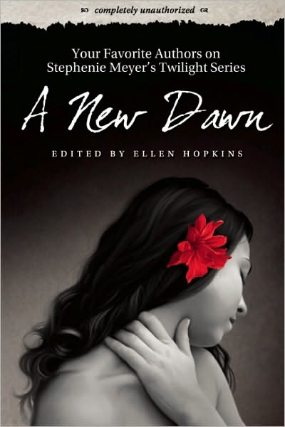 Cover for Ellen Hopkins · A New Dawn: Your Favorite Authors on Stephenie Meyer's Twilight Series: Completely Unauthorized (Paperback Book) (2009)