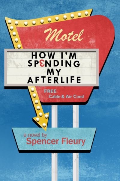 Cover for Spencer Fleury · How I’m Spending My Afterlife (Paperback Book) (2021)