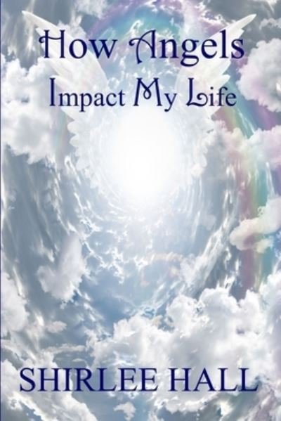 Cover for Shirlee Hall · How Angels Impact My Life (Paperback Book) (2019)