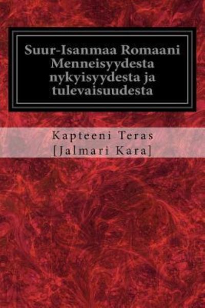 Cover for Kapteeni Teras [Jalmari Kara] · Suur-Isanmaa Romaani Menneisyydesta nykyisyydesta ja tulevaisuudesta (Paperback Book) (2017)
