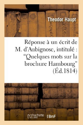 Reponse a Un Ecrit De M. D'aubignosc, Intitule: 'quelques Mots Sur La Brochure Hambourg - Haupt-t - Books - HACHETTE LIVRE-BNF - 9782011779939 - July 1, 2013