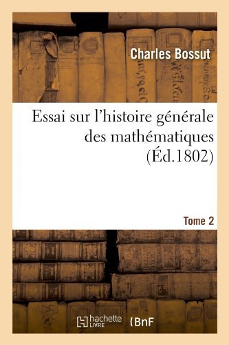 Cover for Charles Bossut · Essai Sur L'histoire Generale Des Mathematiques. Tome 2 (Ed.1802) (French Edition) (Paperback Bog) [French edition] (2012)