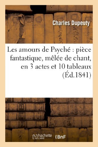 Cover for Dupeuty-c · Les Amours De Psyche: Piece Fantastique, Melee De Chant, en 3 Actes et 10 Tableaux (Pocketbok) (2018)