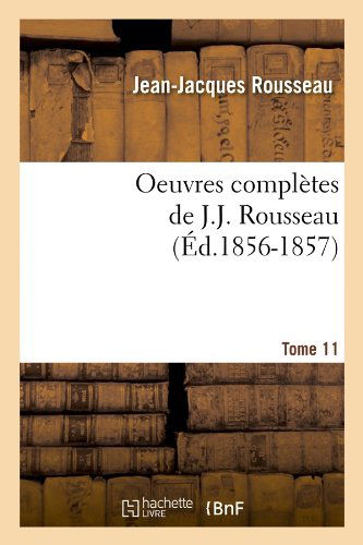 Cover for Jean Jacques Rousseau · Oeuvres Completes De J.-j. Rousseau. Tome 11 (Ed.1856-1857) (French Edition) (Paperback Book) [French edition] (2012)