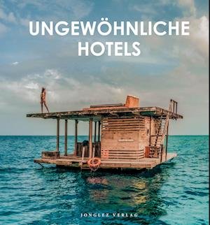 Ungewöhnliche Hotels der Welt - Kollektiv - Bøger - Jonglez Verlag - 9782361955939 - 1. september 2022