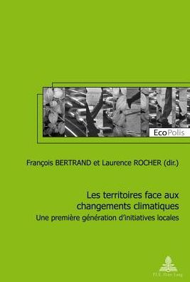 Cover for Les Territoires Face Aux Changements Climatiques: Une Premiere Generation d'Initiatives Locales - Ecopolis (Paperback Book) (2013)